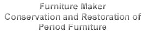 furniture maker - conservation and restoration of period furniture